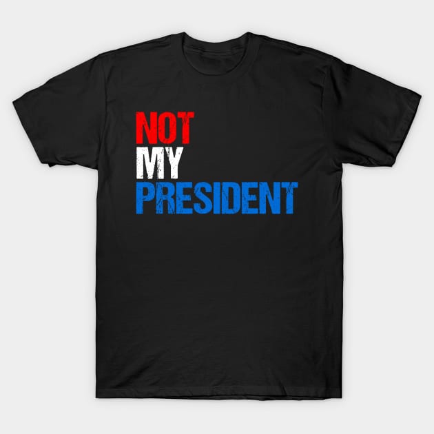 Not My President T-Shirt by Flippin' Sweet Gear